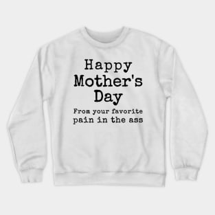 Happy Mother's Day from your Favorite Pain in the Neck Crewneck Sweatshirt